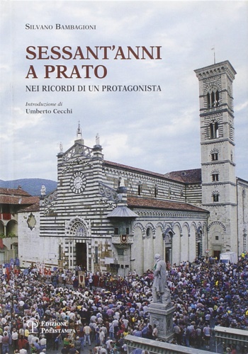 9788859604976-Sessant'anni a Prato. Nei ricordi di un protagonista.