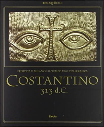 9788837092702-Costantino 313 d. C. L'editto di Milano e il tempo della tolleranza.