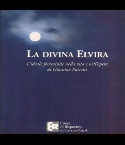 9788882151157-La divina Elvira. L'ideale femminile nella vita e nell'opera di Giacomo Puccini.