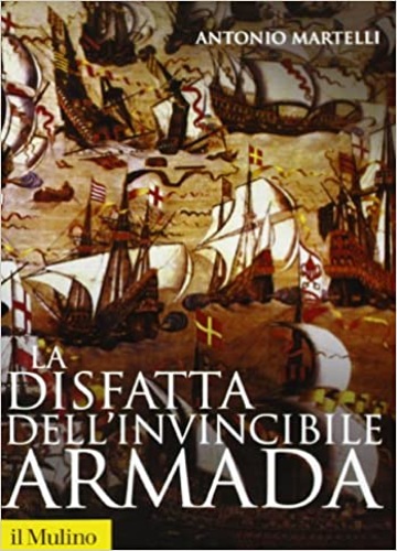 9788815127044-La disfatta dell'Invincibile Armada. La guerra anglo spagnola e la campagna nava