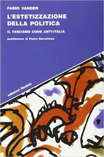9788822053190-L'estetizzazione della politica. Il fascismo come anti-Italia.