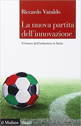 9788815253750-La nuova partita dell'innovazione. Il futuro dell'industria italiana.