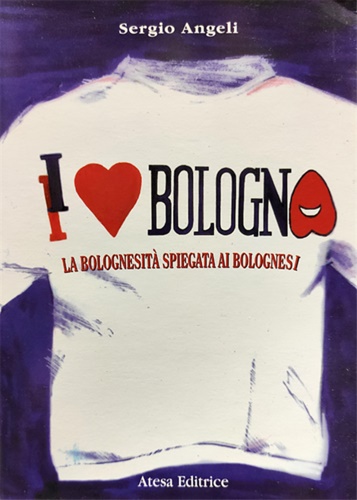 9788876225376-I love Bologna . La bolognesità spiegata ai bolognesi.