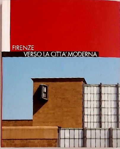 Firenze verso la città moderna. Itinerari urbanistici nella città estesa tra ott