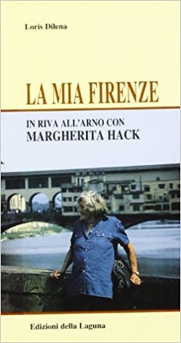 9788883451188-La mia Firenze. In riva all'Arno con Margherita Hack.