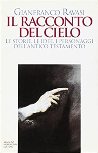 9788804403104-Il racconto del cielo. Le storie, le idee, i personaggi dell'Antico Testamento.