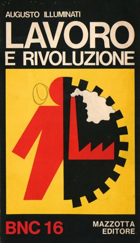 Lavoro e rivoluzione. Produttivismo e lotte operaie dal 1945 al 1973.