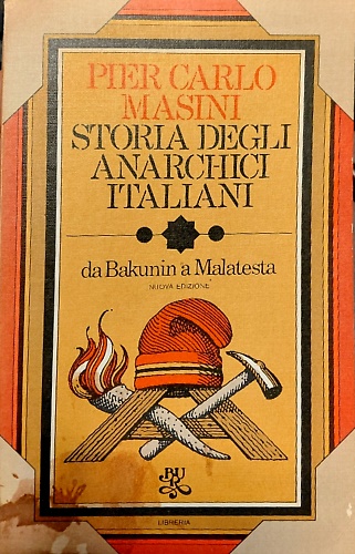 Storia degli anarchici italiani da Bakunin a Malatesta (1862-1892).