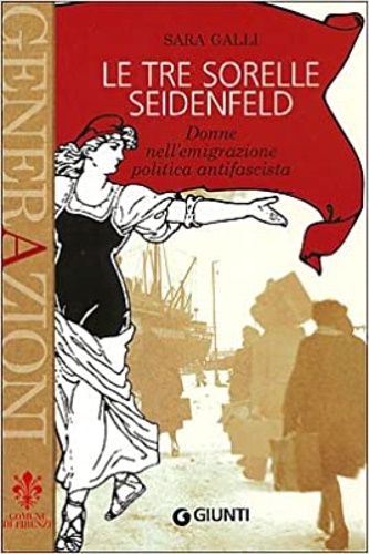 9788809044388-Le tre sorelle Seidenfeld: donne nell'emigrazione politica antifascista.