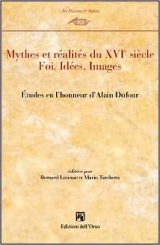 9788862740982-Mythes et realités du XVI° siècle. Etudes en l'honneur de Alain Dufour.