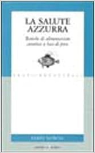 9788825398045-La salute azzurra. Tecniche di alimentazione curativa a base di pesce.