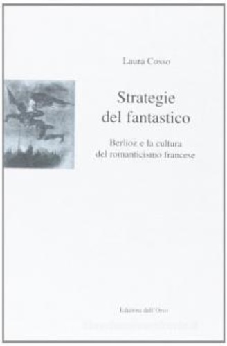 9788876945762-Strategie del fantastico. Berlioz e la cultura del romanticismo francese.