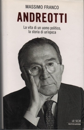 9788804581505-Andreotti. La vita di un uomo politico, la storia di un'epoca.