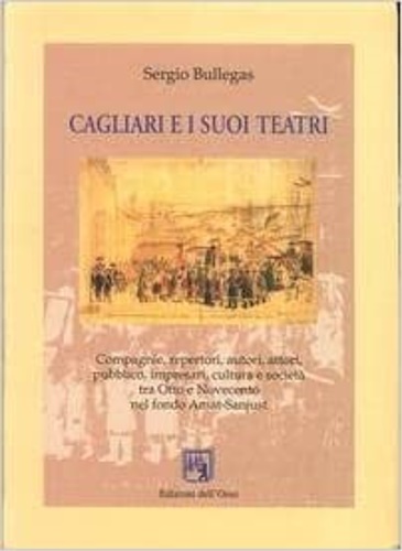 9788876944727-Cagliari e i suoi teatri. Compagnie, repertori, autori, attori, pubblico, impres