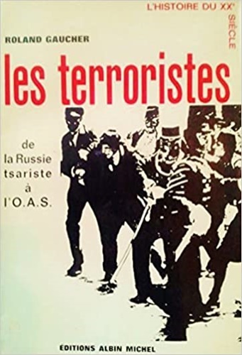 Les terroristes. De la Russie tsariste à l'O.A.S.
