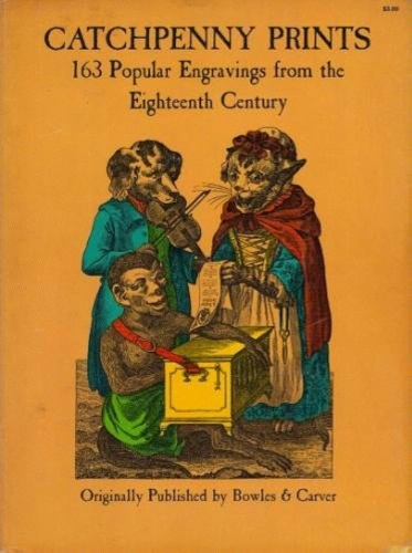 Catchpenny Prints: 163 Popular Engravings from the Eighteenth Century.
