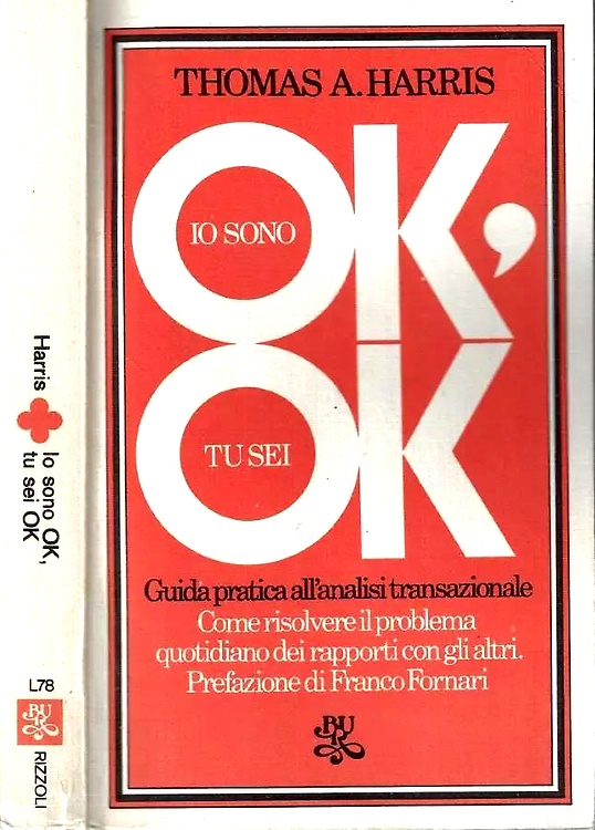 Io sono ok, tu sei ok. Guida pratica all'analisi transazionale.