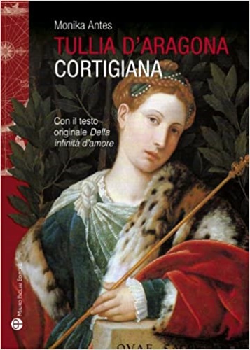 9788856401707-Tullia d'Aragona. Cortigiana e filosofa. Con il testo del dialogo «della infinit