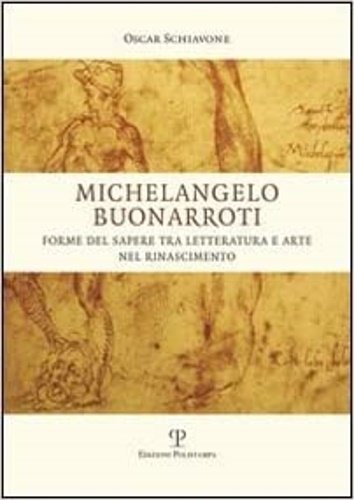 9788859612711-Michelangelo Buonarroti. Forme del sapere tra letteratura e arte nel Rinasciment