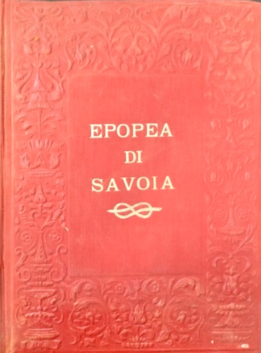 Epopea di Savoia, ciclo rapsodico di 500 sonetti con note storico letterarie. Ic