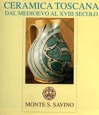 Ceramica Toscana dal Medioevo al XVIII secolo.