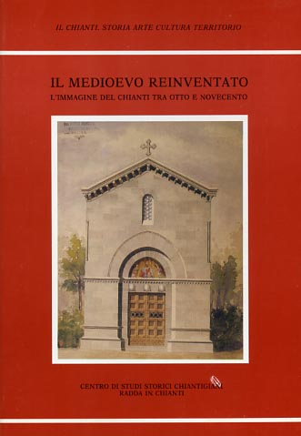 9788876221866-Il Medioevo reinventato. L'immagine del Chianti tra Otto e Novecento.