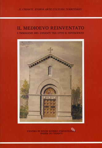 9788876221866-Il Medioevo reinventato. L'immagine del Chianti tra Otto e Novecento.