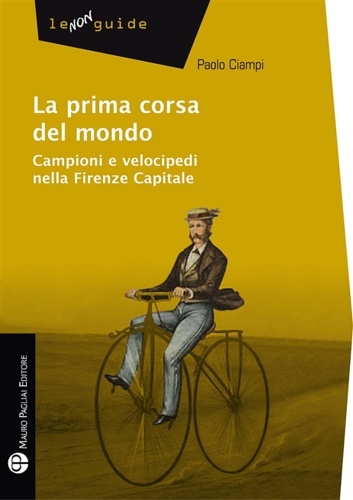 9788856402537-La prima corsa del mondo. Campioni e velocipedi nella Firenze capitale.