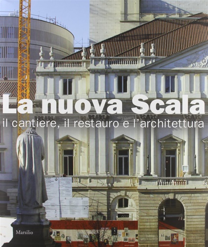 9788831786126-La nuova Scala. Il cantiere, il resturo e l'architettura.