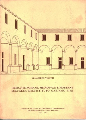 Impronte romane, medioevali e moderne sull'area dell'Istituto Gaetano Pini.