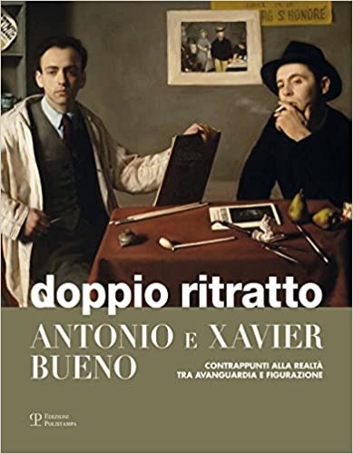 9788859616177-Doppio ritratto. Antonio e Xavier Bueno. Contrappunti alla realtà tra avanguardi