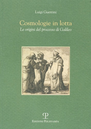 9788859607922-Cosmologie in lotta. Le origini del processo di Galileo.
