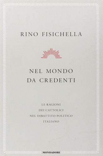 9788804570950-Nel mondo da credenti.  Le ragioni dei cattolici nel dibattito politico italiano