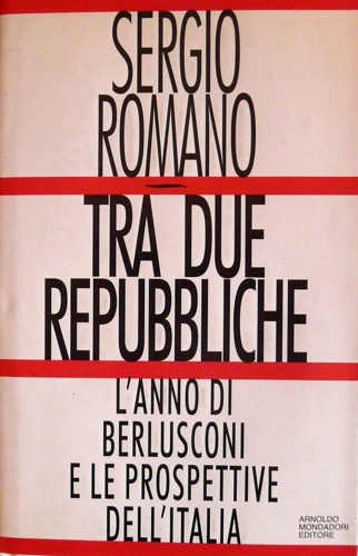 9788804397137-Tra due Repubbliche. L'anno di Berlusconi e le prospettive dell'Italia.