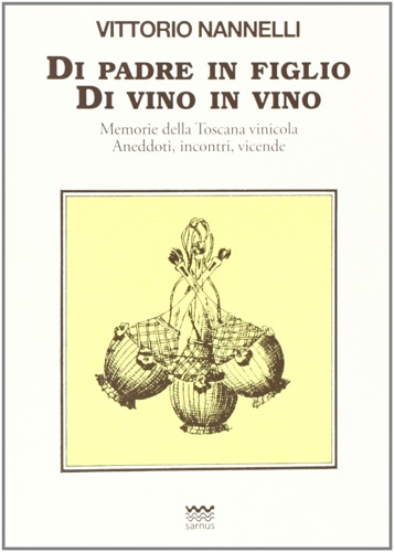 9788856301281-Di padre in figlio. Di vino in vino. Memorie della Toscana vinicola. Anedotti, i