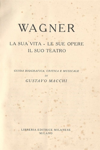 Wagner La sua vita- le sue opere, il suo teatro.