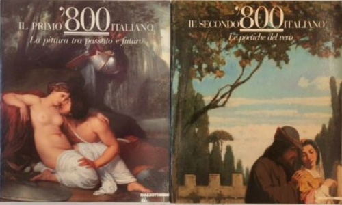 Il primo ' 800 italiano. La pittura tra passato e futuro. Il secondo '800 italia