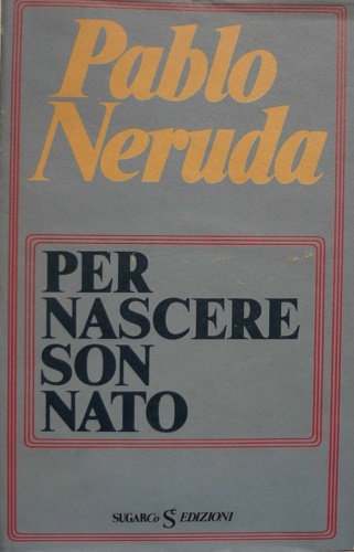 Per nascere son nato.