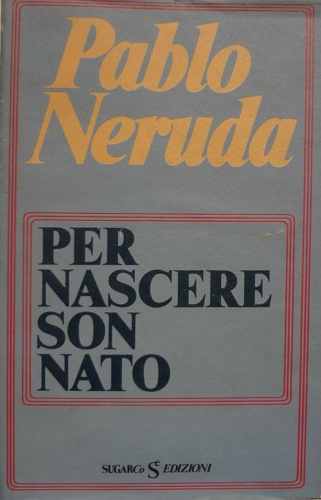 Per nascere son nato.