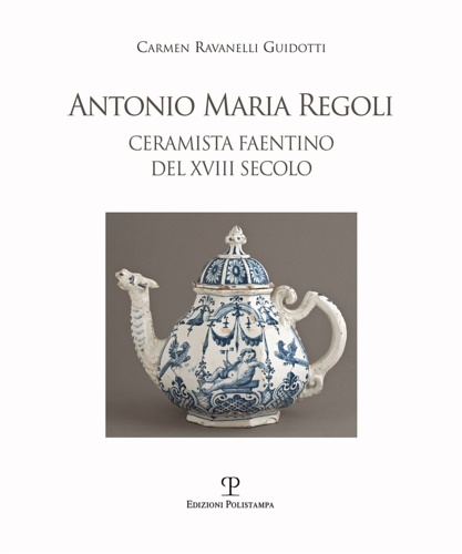 9788859617617-Antonio Maria Regoli. Ceramista faentino del XVIII secolo.