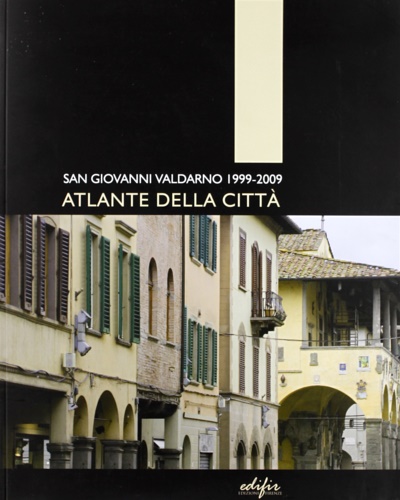 9788879704311-Atlante della città. San Giovanni Valdarno 1999-2009.