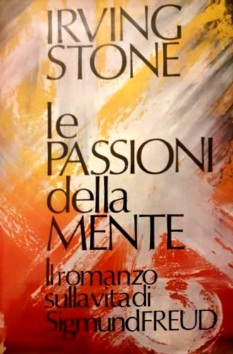 Le passioni della mente. Il romanzo sulla vita di Sigmund Freud.