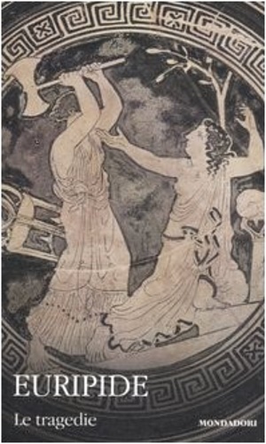 9788804570028-Le tragedie III. Andromaca, Ecuba, Troiane, Ifigenia in Tauride, Elena.