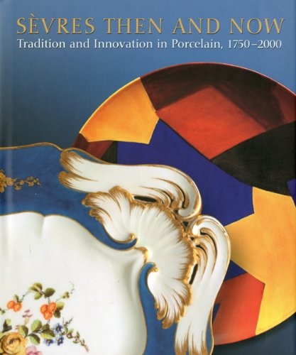 9781904832636-Sèvres Then and Now: Tradition and Innovation in Porcelain, 1750-2000.