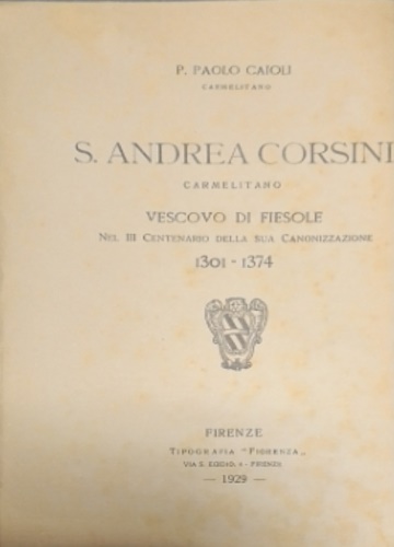 S. Andrea Corsini. Carmelitano Vescovo di Fiesole. Nel III Centenario della sua