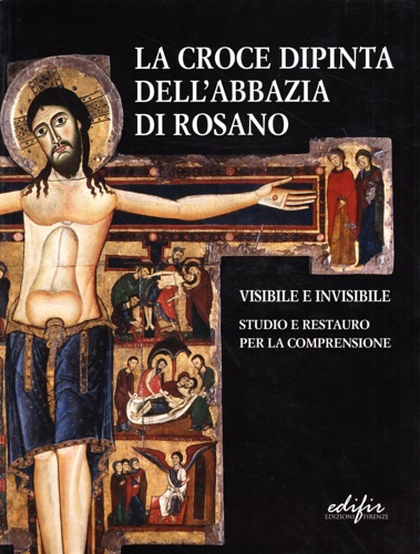 9788879703314-La Croce dipinta dell'abbazia di Rosano. Visibile e invisibile. Studio e restaur