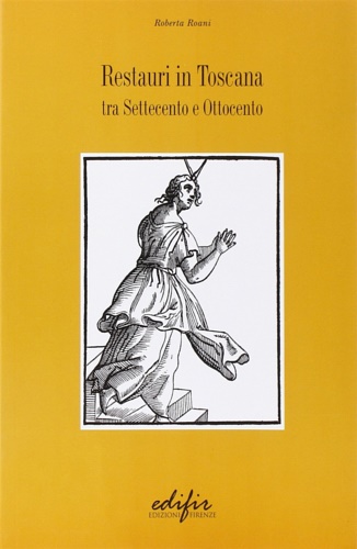 9788879702294-Restauri in Toscana. Tra Settecento e Ottocento.