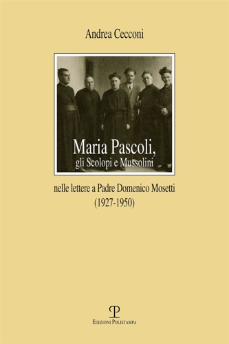 9788859613398-Maria Pascoli, gli Scolopi e Mussolini nelle lettere a padre Domenico Mosetti (1