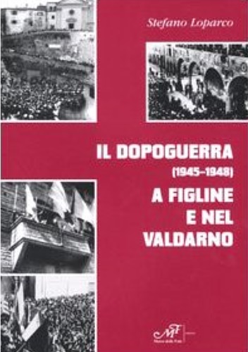 9788887305760-Il Dopoguerra (1945-1948) a Figline e nel Valdarno.