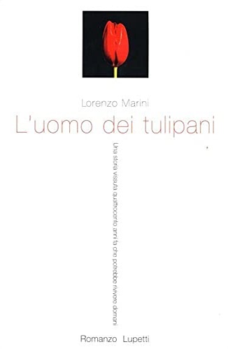 9788883910715-L'uomo dei tulipani. Una storia vissuta quattrocento anni fa che potrebbe rivive